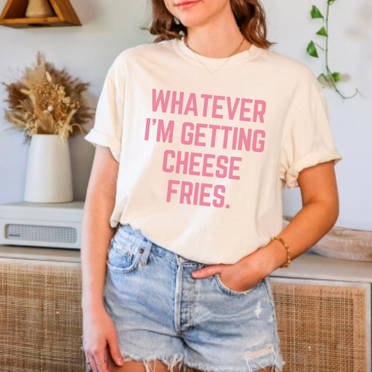 Whatever I'm Getting Cheese Fries | Short Sleeve Adult Tee