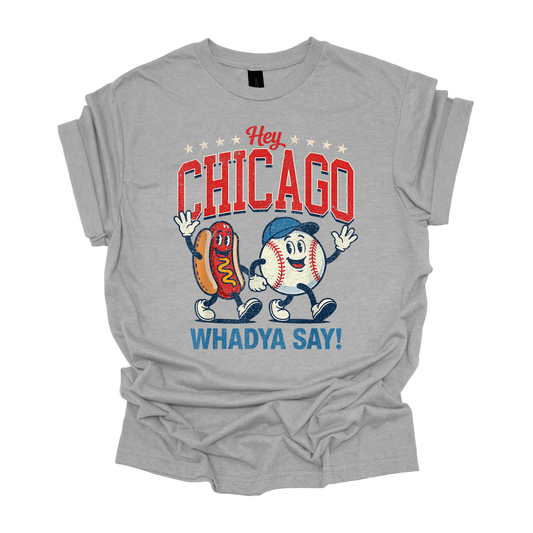 Hey Chicago, Whadya Say | Short Sleeve Tee