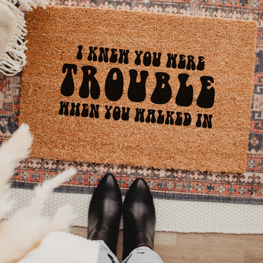 I Knew You Were Trouble When You Walked In | Custom Doormat