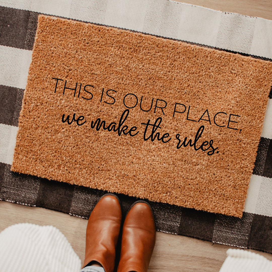 This Is Our Place, We Make the Rules | Custom Doormat