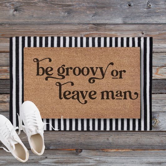 Be Groovy or Leave Man | Custom Doormat