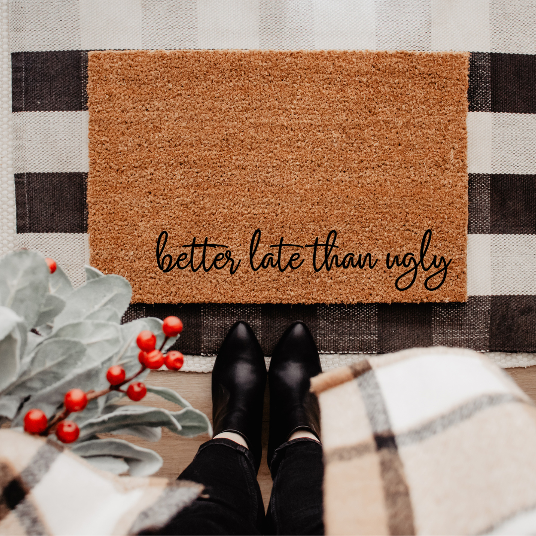 Better Late Than Ugly | Custom Doormat