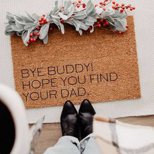 Bye Buddy! Hope You Find Your Dad | Custom Doormat