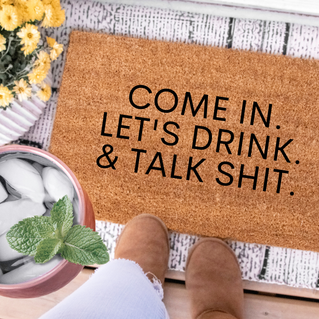 Come In. Let's Drink. & Talk Shit. | Custom Doormat