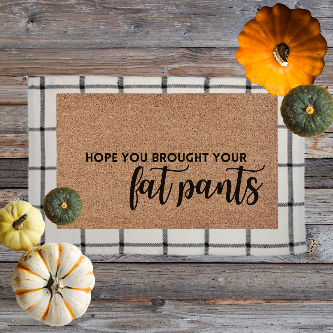 Hope You Brought Your Fat Pants | Custom Doormat